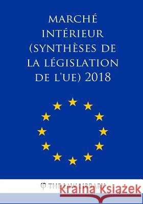 Marché intérieur (Synthèses de la législation de l'UE) 2018 The Law Library 9781986685993 Createspace Independent Publishing Platform - książka