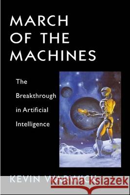 March of the Machines: The Breakthrough in Artificial Intelligence Kevin Warwick 9780252072239 University of Illinois Press - książka