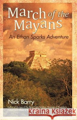 March of the Mayans: An Ethan Sparks Adventure Barry, Nick 9781462069378 iUniverse.com - książka