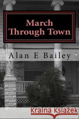 March Through Town: A Midtown Murder Mystery Alan E. Bailey 9781532955228 Createspace Independent Publishing Platform - książka