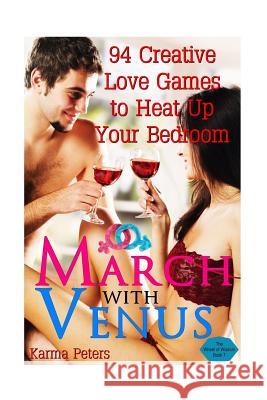 March with Venus: 94 Creative Love Games to Heat Up Your Bedroom Karma Peters 9781502570161 Createspace - książka