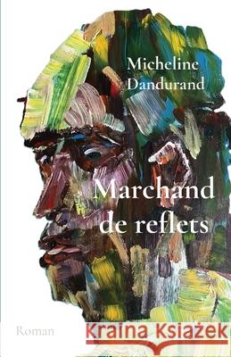 Marchand de reflets: Roman Micheline Dandurand 9781738358403 Dca - Legend - książka