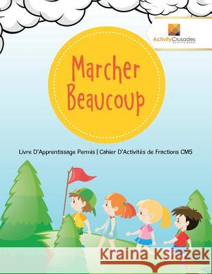 Marcher Beaucoup: Livre D'Apprentissage Permis Cahier D'Activités de Fractions CM5 Activity Crusades 9780228223467 Activity Crusades - książka