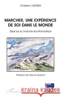 Marcher, une exp?rience de soi dans le monde: Essai sur la marche ?coformatrice Christian Verrier 9782296137851 Editions L'Harmattan - książka