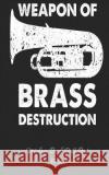 Marching Band Drill Book - Weapon of Brass Destruction - 30 Sets Band Camp Gear 9781719164191 Createspace Independent Publishing Platform