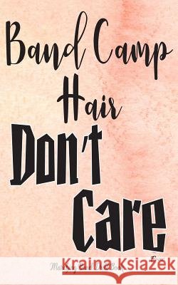 Marching Band Drill Book - Band Camp Hair Don't Care Cover: 30 Drill Sets Band Camp Gear 9781548835828 Createspace Independent Publishing Platform - książka