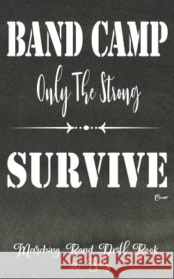 Marching Band Drill Book - Band Camp Only The Strong Survive Cover - 30 Sets Band Camp Gear 9781973784593 Createspace Independent Publishing Platform - książka