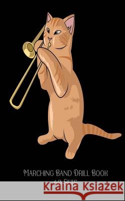 Marching Band Drill Book - Jazz Cat Playing The Trombone: 60 Drill Sets Band Camp Gear 9781719293082 Createspace Independent Publishing Platform - książka