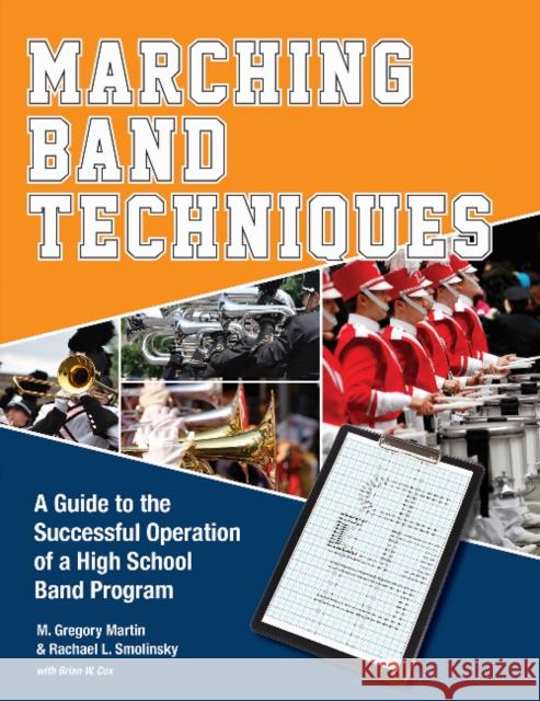 Marching Band Techniques: A Guide to the Successful Operation of a High School Band Program M. Gregory Martin Rachael L. Smolinsky Brian W. Cox 9780764350870 Schiffer Publishing - książka