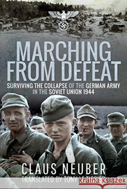 Marching from Defeat: Surviving the Collapse of the German Army in the Soviet Union, 1944 Claus Neuber 9781399000031 Pen & Sword Books Ltd - książka