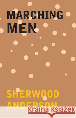 Marching Men Sherwood Anderson 9781447479079 Speath Press - książka