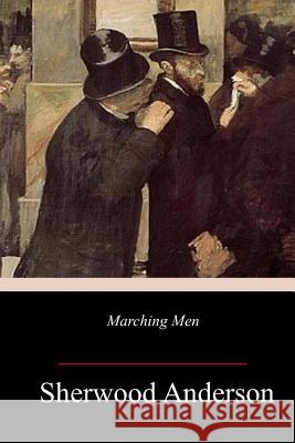 Marching Men Sherwood Anderson 9781717385369 Createspace Independent Publishing Platform - książka