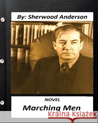 Marching men. NOVEL By: Sherwood Anderson (Classics) Anderson, Sherwood 9781530838387 Createspace Independent Publishing Platform - książka