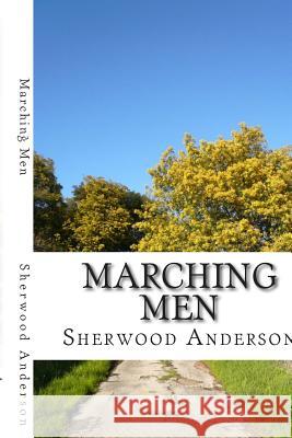 Marching Men: (Sherwood Anderson Classics Collection) Sherwood Anderson 9781508617419 Createspace - książka