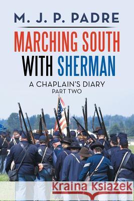 Marching South with Sherman: A Chaplain's Diary M J P Padre 9781796012286 Xlibris Us - książka