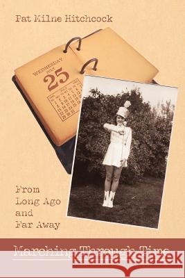 Marching Through Time: From Long Ago and Far Away Hitchcock, Pat Milne 9780595395828 iUniverse - książka