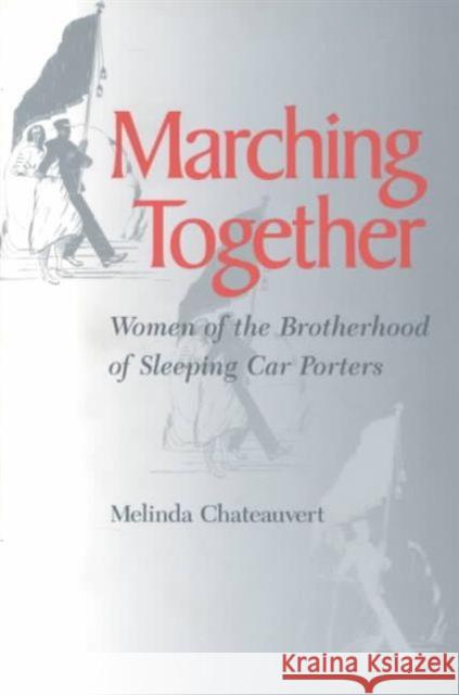 Marching Together: Women of the Brotherhood of Sleeping Car Porters Chateauvert, Melinda 9780252066368 University of Illinois Press - książka