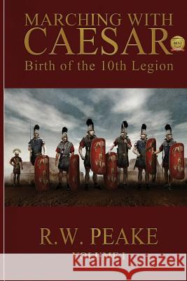 Marching With Caesar: Birth of the 10th Legion Hercules, Bz 9781941226001 R.W. Peake - książka