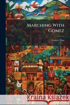 Marching with Gomez Grover Flint 9781145088764  - książka