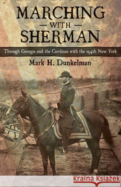 Marching with Sherman: Through Georgia and the Carolinas with the 154th New York Mark H. Dunkelman 9780807143780 Louisiana State University Press - książka