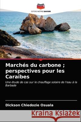 Marchés du carbone; perspectives pour les Caraïbes Dickson Chiedozie Osuala 9786203101355 Editions Notre Savoir - książka