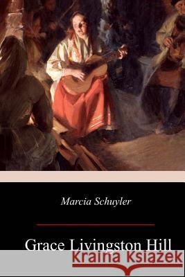 Marcia Schuyler Grace Livingston Hill 9781976418211 Createspace Independent Publishing Platform - książka