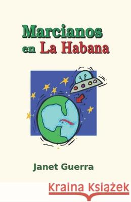 Marcianos en La Habana: Novela cubana de humor Guerra, Janet 9781541093713 Createspace Independent Publishing Platform - książka