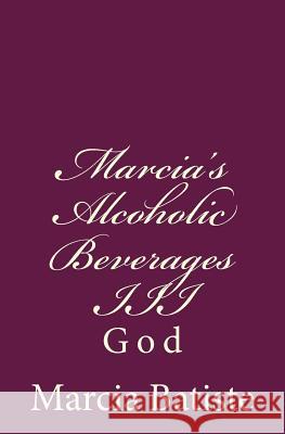 Marcia's Alcoholic Beverages III: God Marcia Batiste Smith Wilson 9781497395350 Createspace - książka
