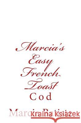Marcia's Easy French Toast: Cod Marcia Batiste Smith Wilson 9781497436411 Createspace - książka
