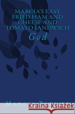 Marcia's Easy Fried Ham and Cheese and Tomato Sandwich: God Marcia Batiste Smith Wilson 9781497436596 Createspace - książka