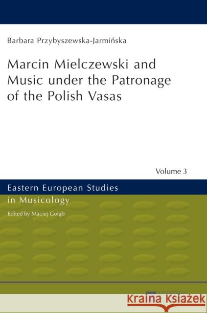 Marcin Mielczewski and Music Under the Patronage of the Polish Vasas: Translated by John Comber Golab, Maciej 9783631626818 Peter Lang Gmbh, Internationaler Verlag Der W - książka