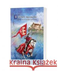 Marcin z Wrocimowic rycerz śmiały a szlachetny BR Klara Barbara Podgórska 9788377306208 Avalon - książka