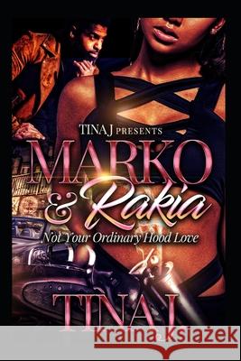 Marco & Rakia: Not Your Ordinary Hood Kinda Love Tina J 9781979786119 Createspace Independent Publishing Platform - książka