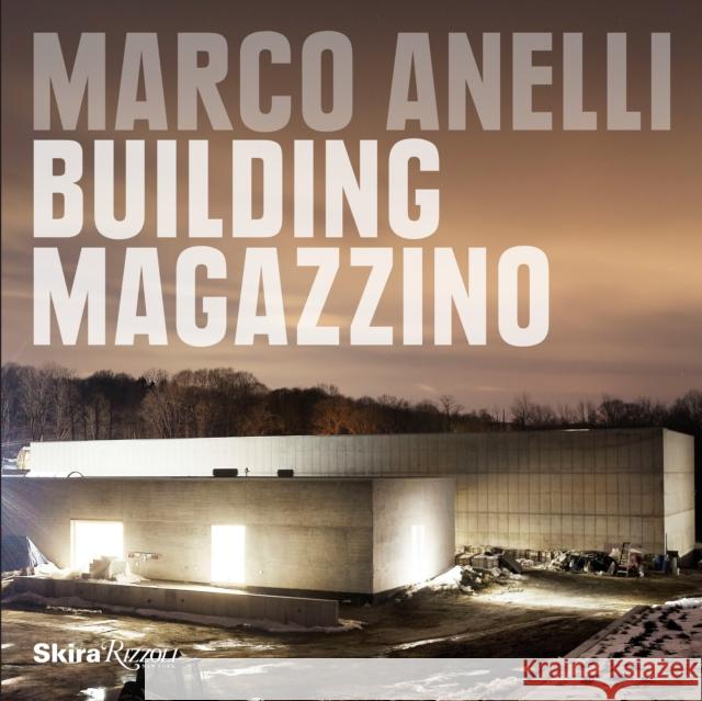 Marco Anelli: Building Magazzino Manuel Blanco Alberto Campo Baeza Marvin Heiferman 9780847861019 Skira Rizzoli - książka