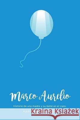 Marco Aurelio: Historia de una madre y su bebé en el cielo Lasso, Mariangelica 9781539617938 Createspace Independent Publishing Platform - książka