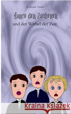 Marco der Zauberer und der Wirbel der Zeit Lyubomir Tanner 9783837000719 Books on Demand - książka