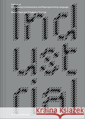 Marco Mazzi & Elisabetta Porcinai: Industrial: On Hacking Consciousness and Reprogramming Language Mazzi, Marco 9788867494675 Mousse Publishing - książka