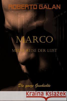 Marco Meine Reise Der Lust: Die Ganze Geschichte Roberto Galan 9781980539322 Independently Published - książka