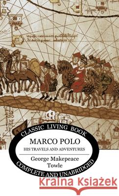 Marco Polo: his travels and adventures George Makepeace Towle 9781922348364 Living Book Press - książka