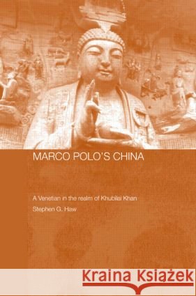 Marco Polo's China: A Venetian in the Realm of Khubilai Khan Haw, Stephen G. 9780415546003 Routledge - książka