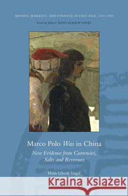 Marco Polo Was in China: New Evidence from Currencies, Salts and Revenues Hans Ulrich Vogel 9789004231931 Brill - książka