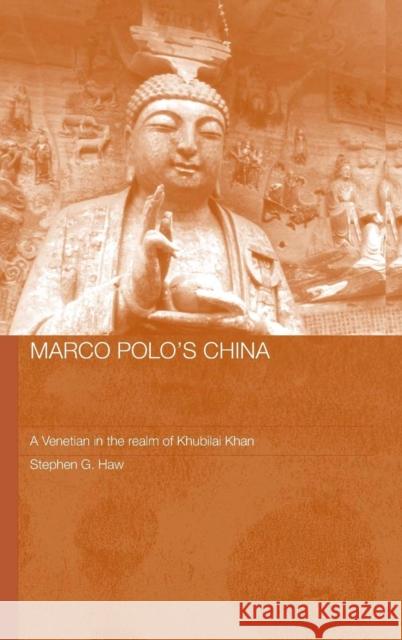 Marco Polo's China: A Venetian in the Realm of Khubilai Khan Haw, Stephen G. 9780415348508 Routledge - książka