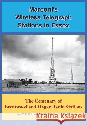 Marconi's Wireless Telegraph Stations in Essex: The Centenary of Brentwood and Ongar Radio Stations Paul M. Hawkins, Paul  G. Reyland 9781803693828 New Generation Publishing - książka