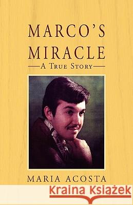 Marco's Miracle a True Story Maria Acosta 9781401061180 Xlibris Corporation - książka