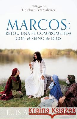 Marcos: Reto a una fe comprometida con el Reino de Dios Luis A Quiñones 9781632210227 Xulon Press - książka