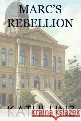 Marc's Rebellion Kathi Linz 9781533397324 Createspace Independent Publishing Platform - książka