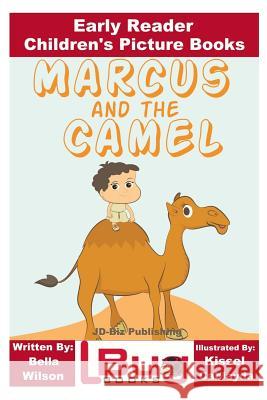 Marcus and the Camel - Early Reader - Children's Picture Books Bella Wilson Kissel Cablayda John Davidson 9781535478250 Createspace Independent Publishing Platform - książka