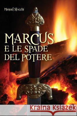 Marcus E Le Spade del Potere Manuel Stocchi 9788891181572 Youcanprint Self-Publishing - książka