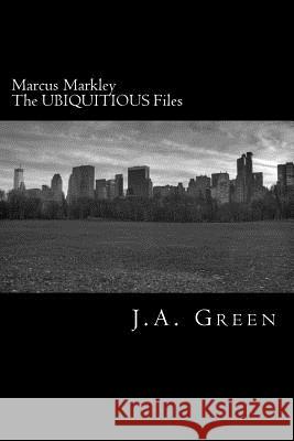 Marcus Markley: The Ubiquitous Files J. a. Green 9781493573257 Createspace - książka