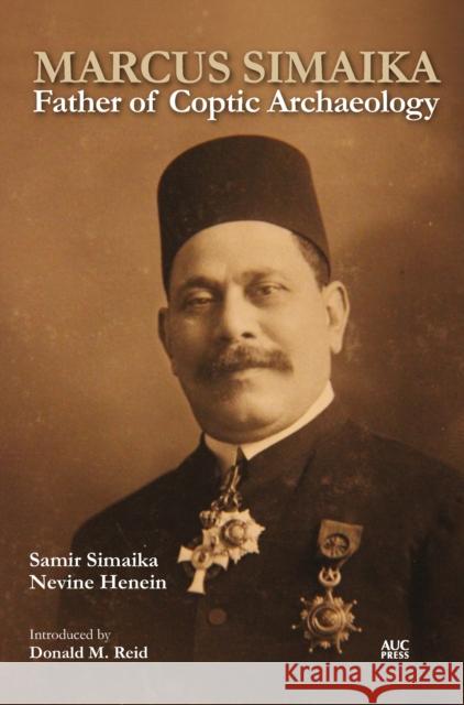 Marcus Simaika: Father of Coptic Archaeology Samir Simaika Nevine Henein Donald M. Reid 9789774168239 American University in Cairo Press - książka